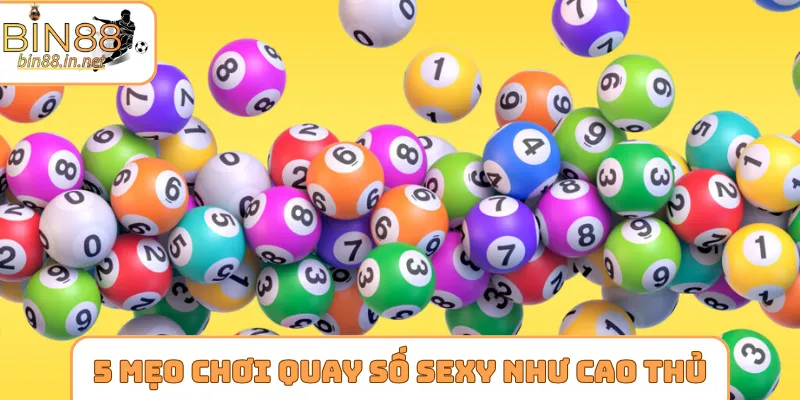 5 mẹo chơi quay số sexy bất bại như cao thủ