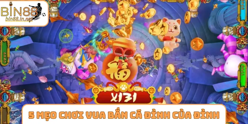 5 mẹo chơi vua bắn cá đỉnh của đỉnh