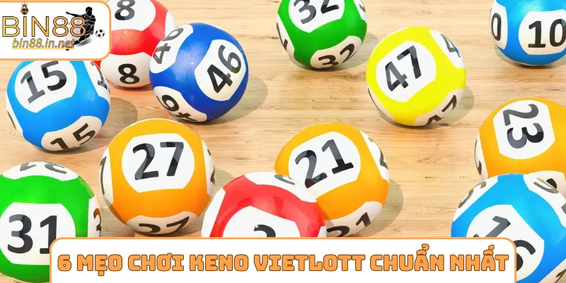 6 mẹo chơi Keno Vietlott chuẩn chỉnh nhất