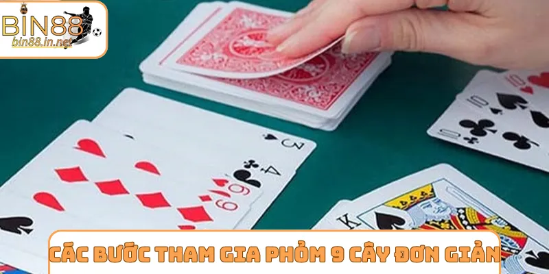 Các bước tham gia phỏm 9 cây siêu đơn giản