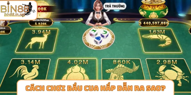 Cách chơi bầu cua có sức hấp dẫn ra sao?