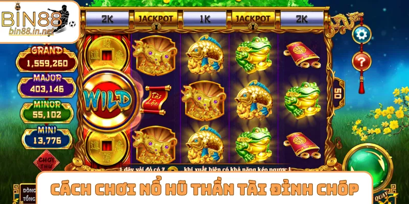 Cách chơi nổ hũ thần tài đỉnh của chóp