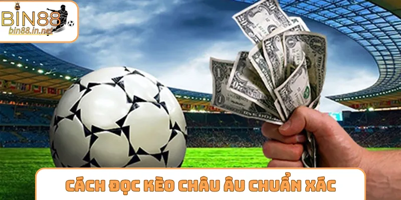Cách đọc kèo châu Âu chuẩn xác cho newbie