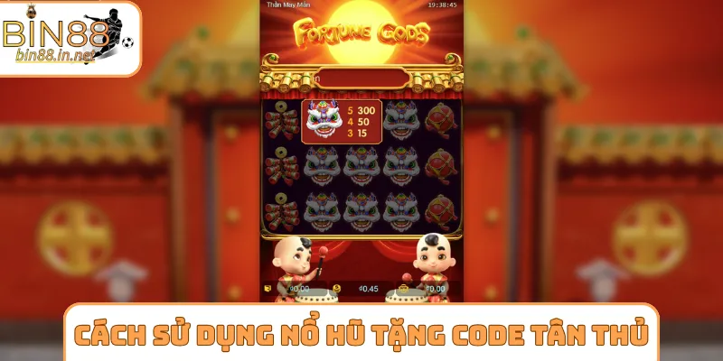 Cách sử dụng nổ hũ tặng code tân thủ đỉnh nhất
