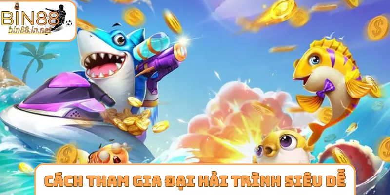 Cách tham gia đại hải trình siêu dễ dàng