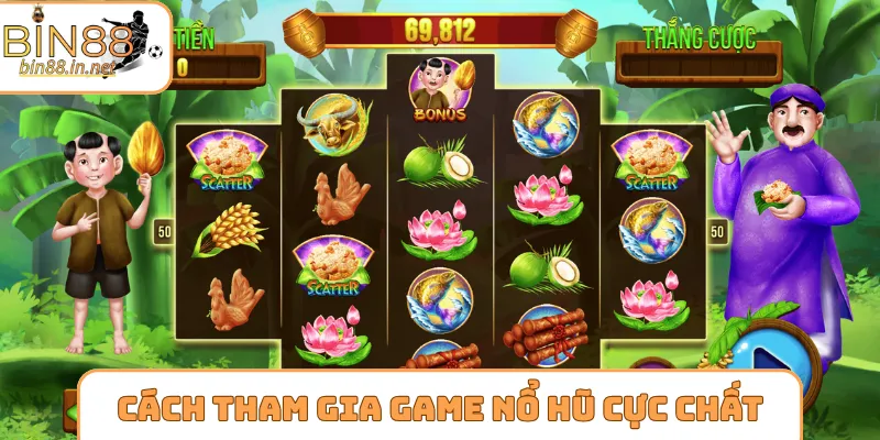 Cách tham gia game nổ hũ cực chất