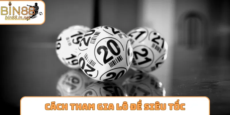 Cách tham gia lô đề siêu tốc chuẩn cho newbie