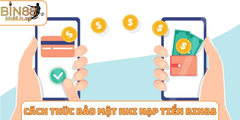 Cách thức bảo mật khi nạp tiền Bin88
