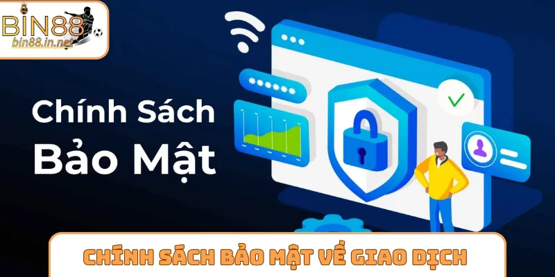 Chính sách bảo mật về quá trình giao dịch xanh chín