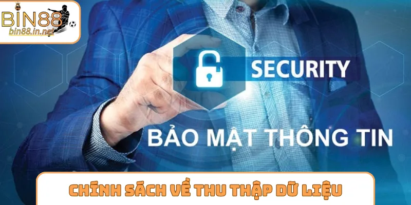 Chính sách bảo mật về quy trình thu thập dữ liệu