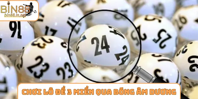 Chơi lô đề 3 miền qua bóng âm dương