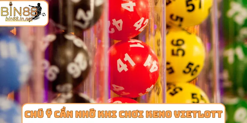 Chú ý cần nhớ khi chơi Keno Vietlott