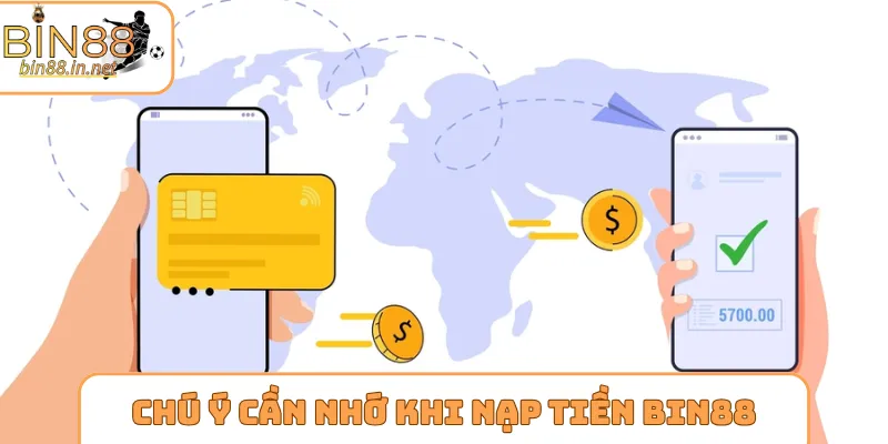 Chú ý cần nhớ khi thực hiện nạp tiền Bin88