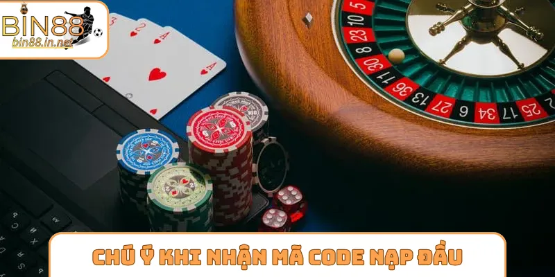 Chú ý cần nhớ khi nhận mã code nạp đầu