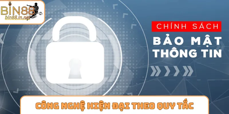 Công nghệ hiện đại theo quy tắc bảo mật