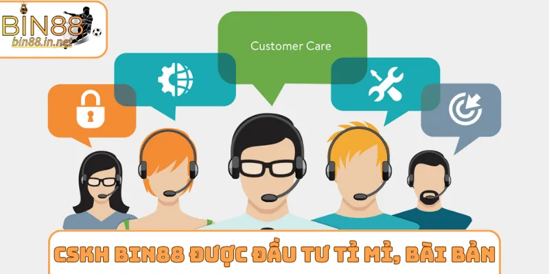 CSKH BIN88 được đầu tư tỉ mỉ, bài bản