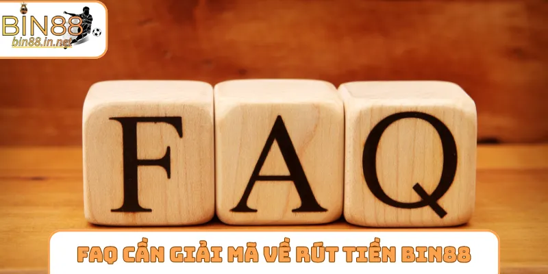 FAQ cần giải mã về quá trình rút tiền Bin88