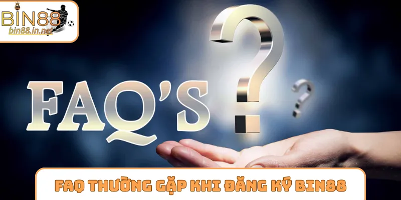 FAQ thường gặp khi tiến hành đăng ký Bin88