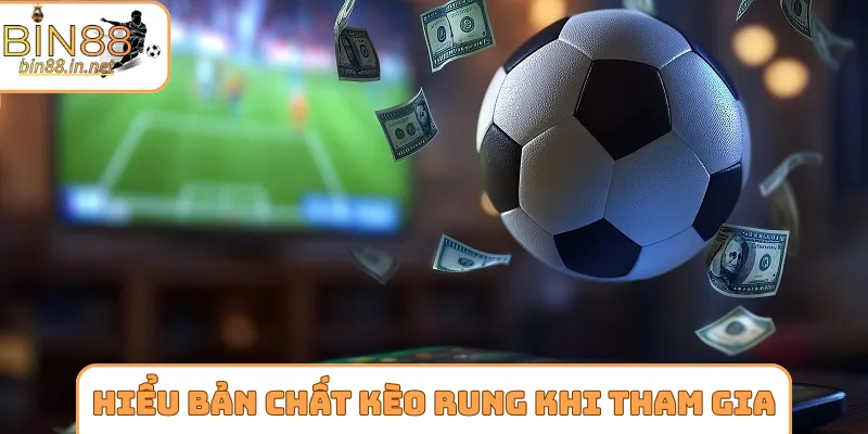 Hiểu rõ bản chất kèo rung là gì khi tham gia