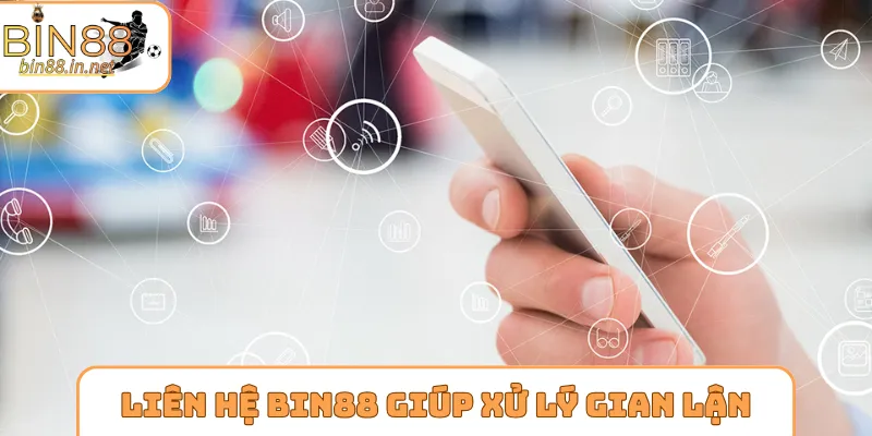Liên hệ Bin88 giúp xử lý hành vi gian lận