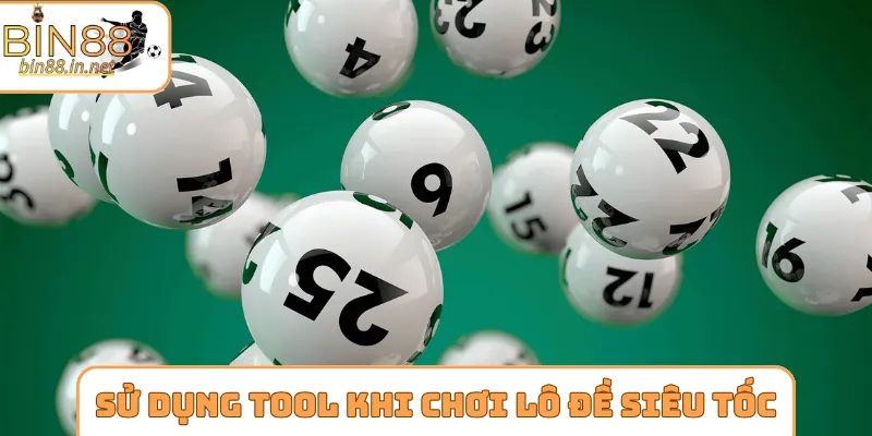 Sử dụng tool hỗ trợ khi chơi lô đề siêu tốc