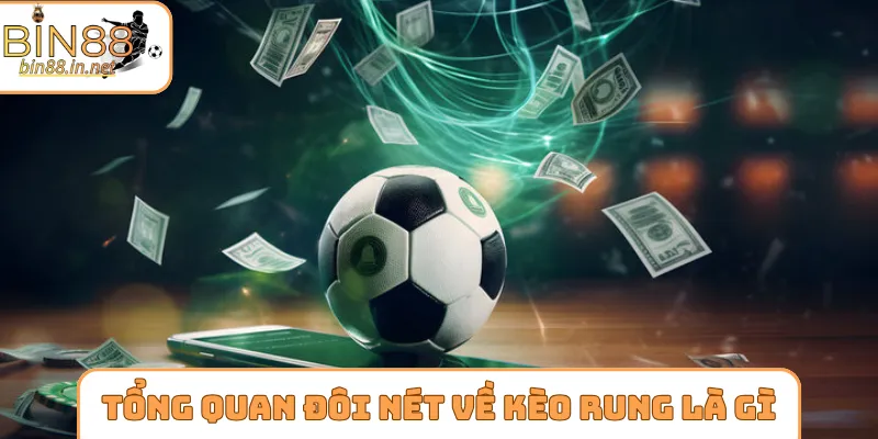 Tổng quan đôi nét về kèo rung là gì